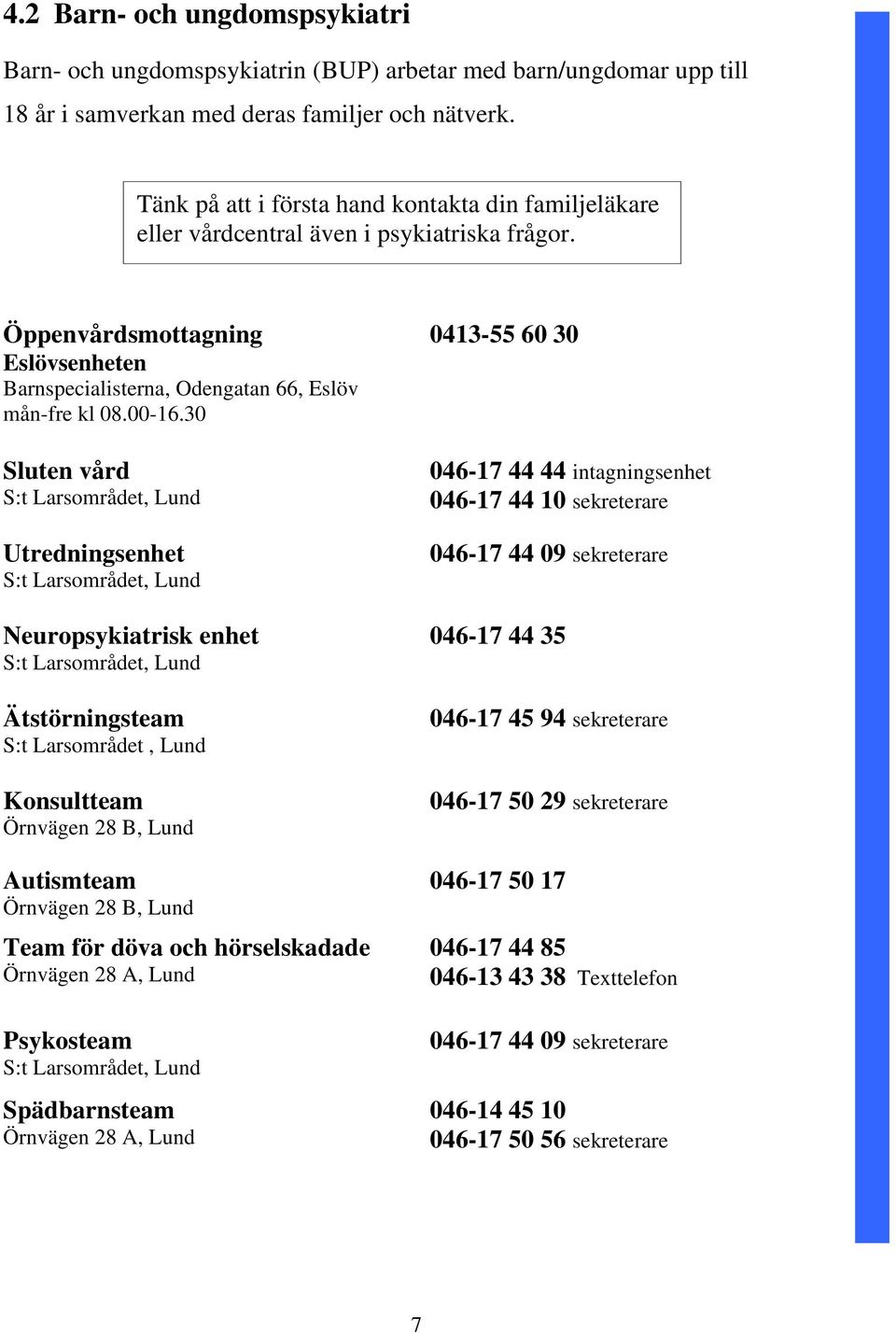30 Sluten vård S:t Larsområdet, Lund Utredningsenhet S:t Larsområdet, Lund Neuropsykiatrisk enhet S:t Larsområdet, Lund Ätstörningsteam S:t Larsområdet, Lund Konsultteam Örnvägen 28 B, Lund