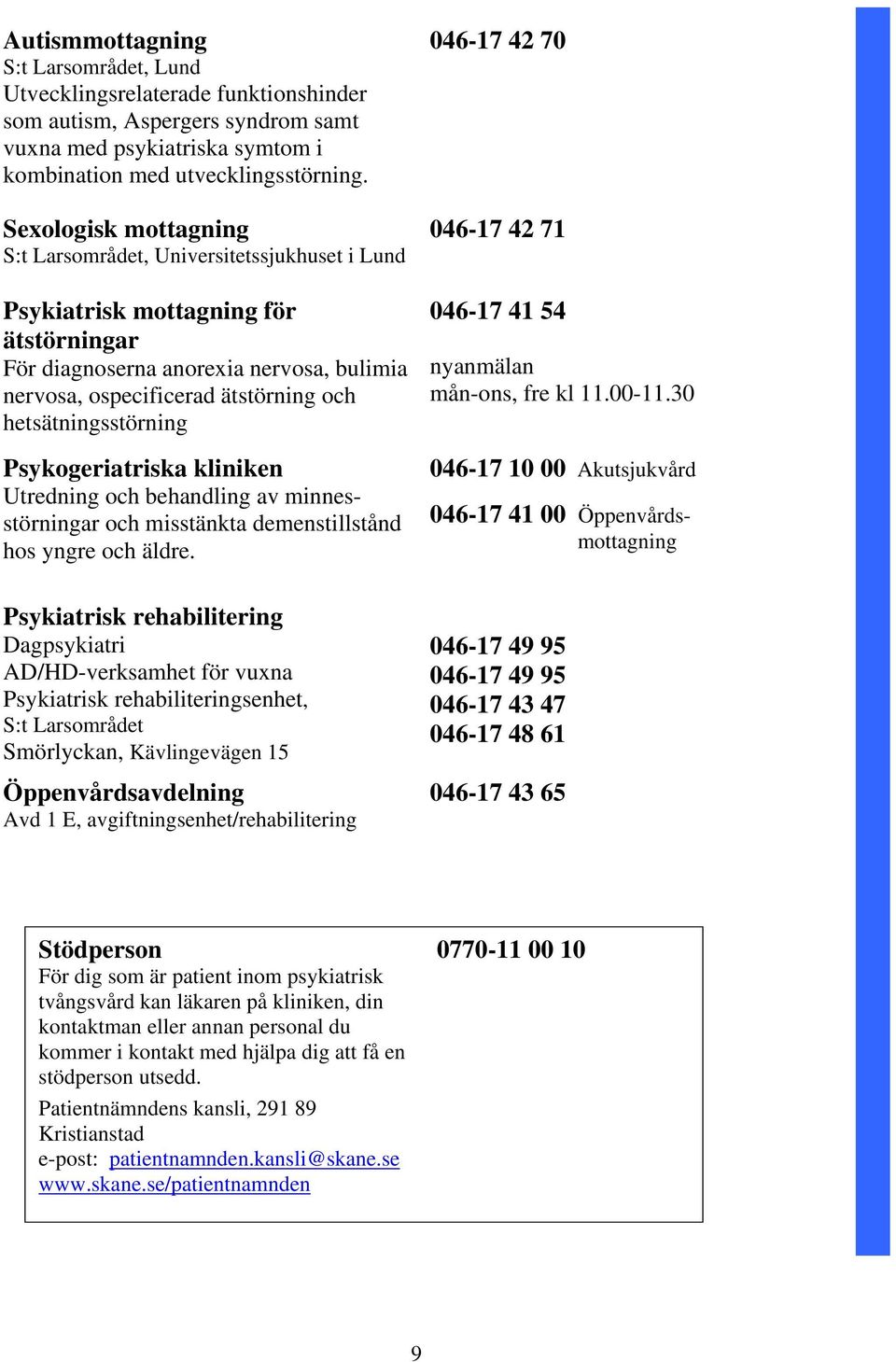 hetsätningsstörning Psykogeriatriska kliniken Utredning och behandling av minnesstörningar och misstänkta demenstillstånd hos yngre och äldre.