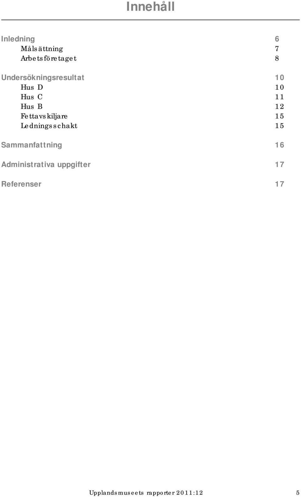 Fettavskiljare 15 Ledningsschakt 15 Sammanfattning 16