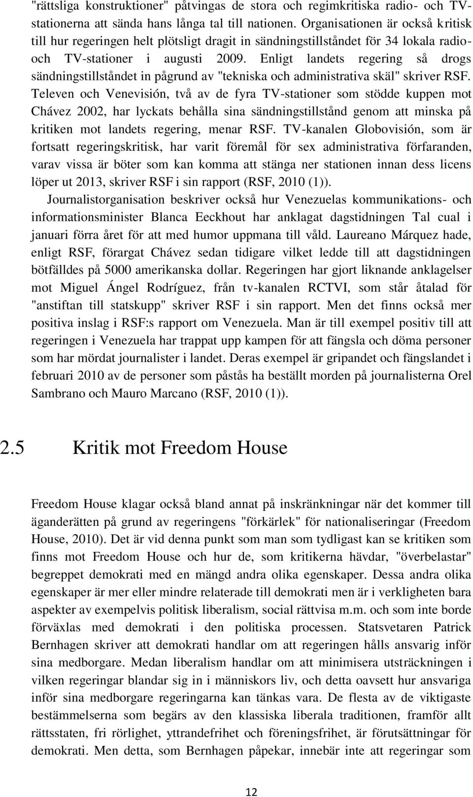 Enligt landets regering så drogs sändningstillståndet in pågrund av "tekniska och administrativa skäl" skriver RSF.