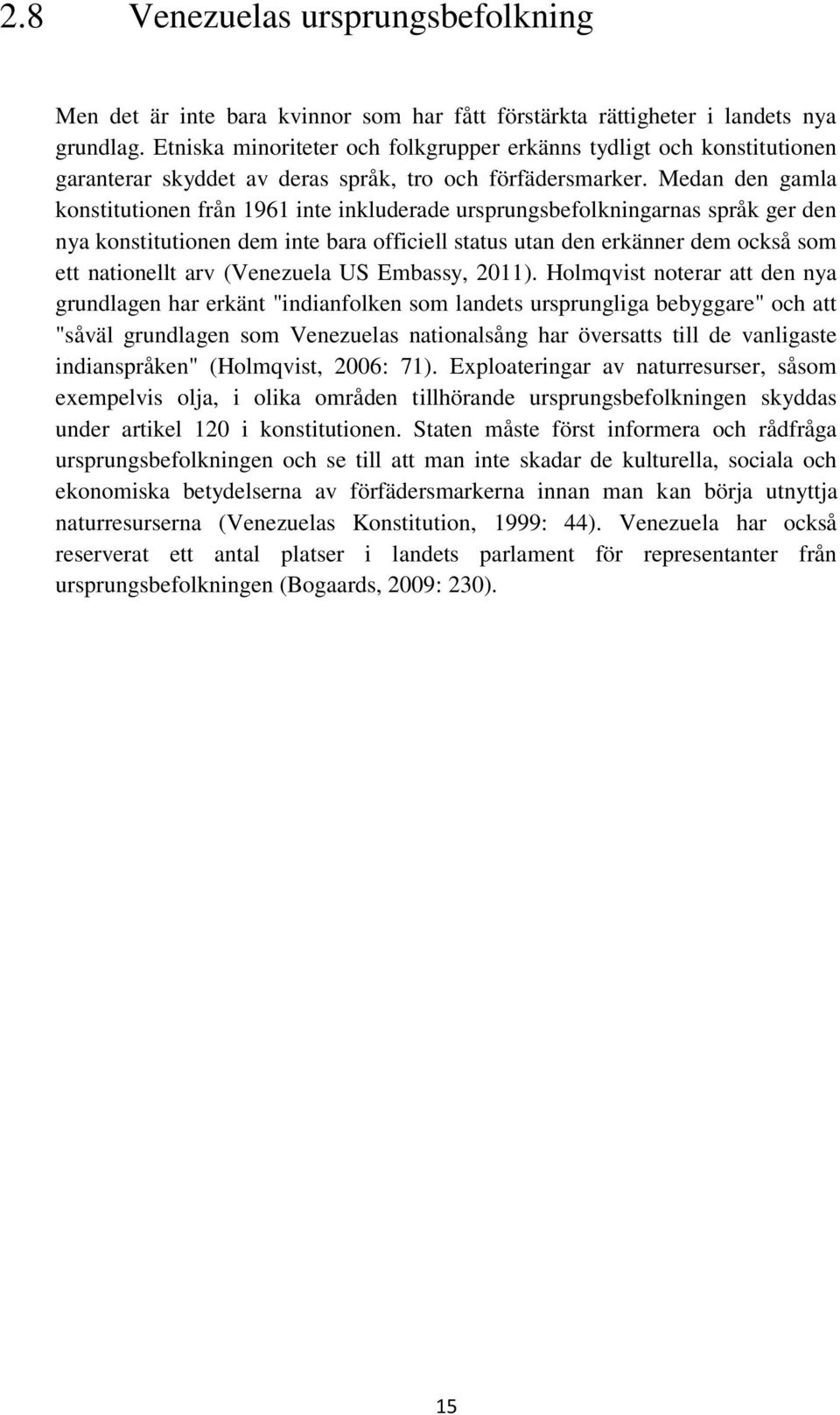 Medan den gamla konstitutionen från 1961 inte inkluderade ursprungsbefolkningarnas språk ger den nya konstitutionen dem inte bara officiell status utan den erkänner dem också som ett nationellt arv