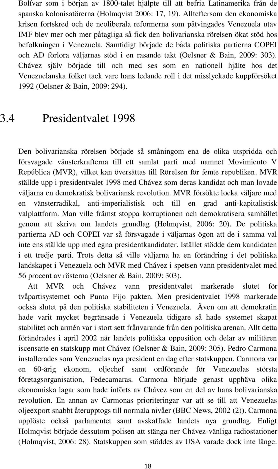 i Venezuela. Samtidigt började de båda politiska partierna COPEI och AD förlora väljarnas stöd i en rasande takt (Oelsner & Bain, 2009: 303).