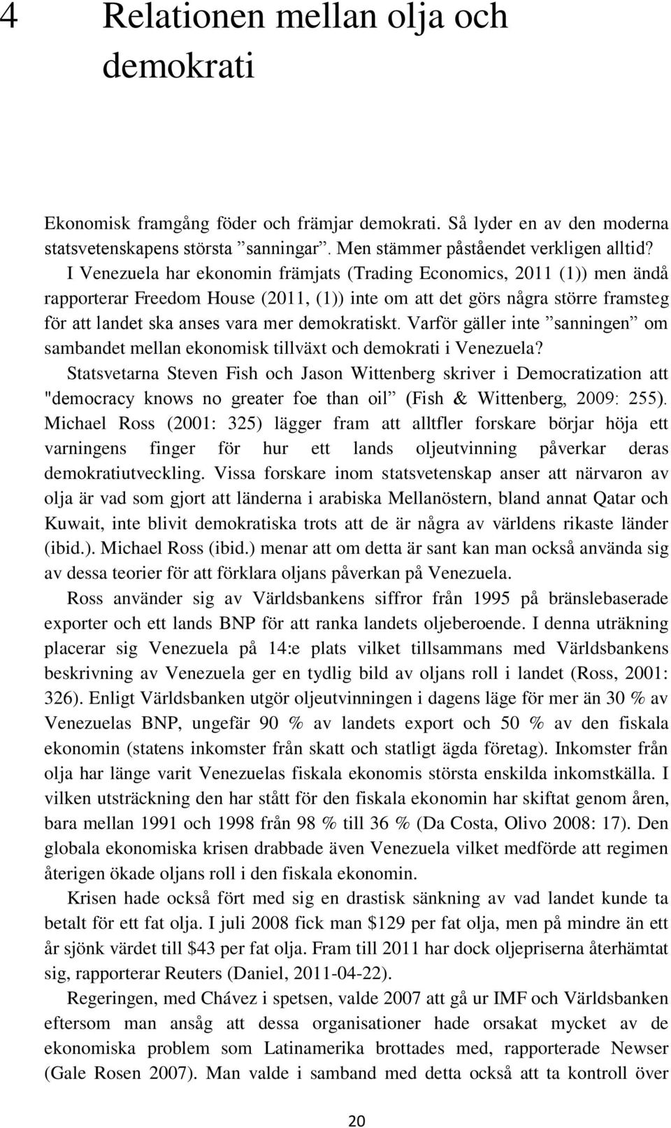 demokratiskt. Varför gäller inte sanningen om sambandet mellan ekonomisk tillväxt och demokrati i Venezuela?