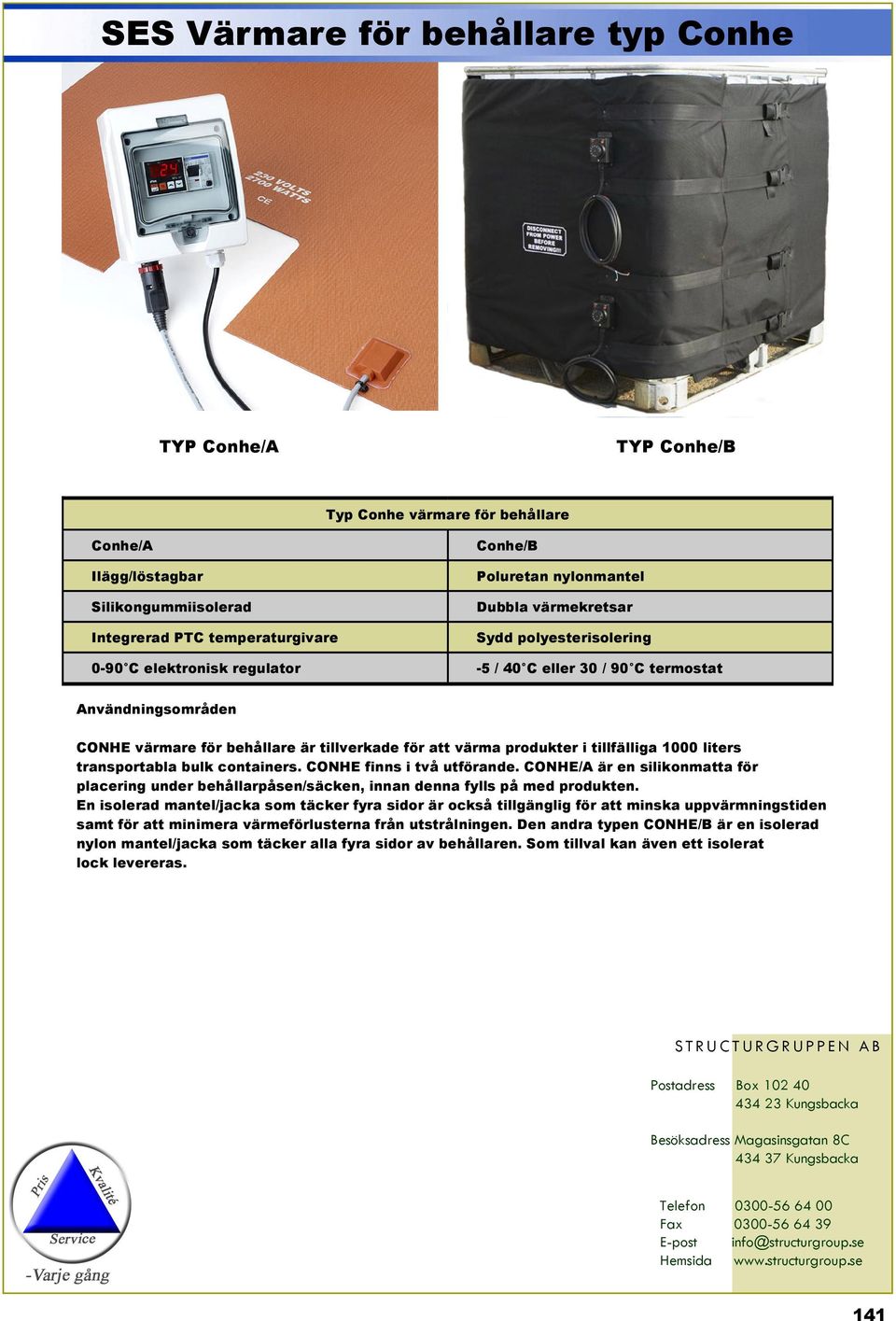 tillfälliga 1000 liters transportabla bulk containers. CONHE finns i två utförande. CONHE/A är en silikonmatta för placering under behållarpåsen/säcken, innan denna fylls på med produkten.