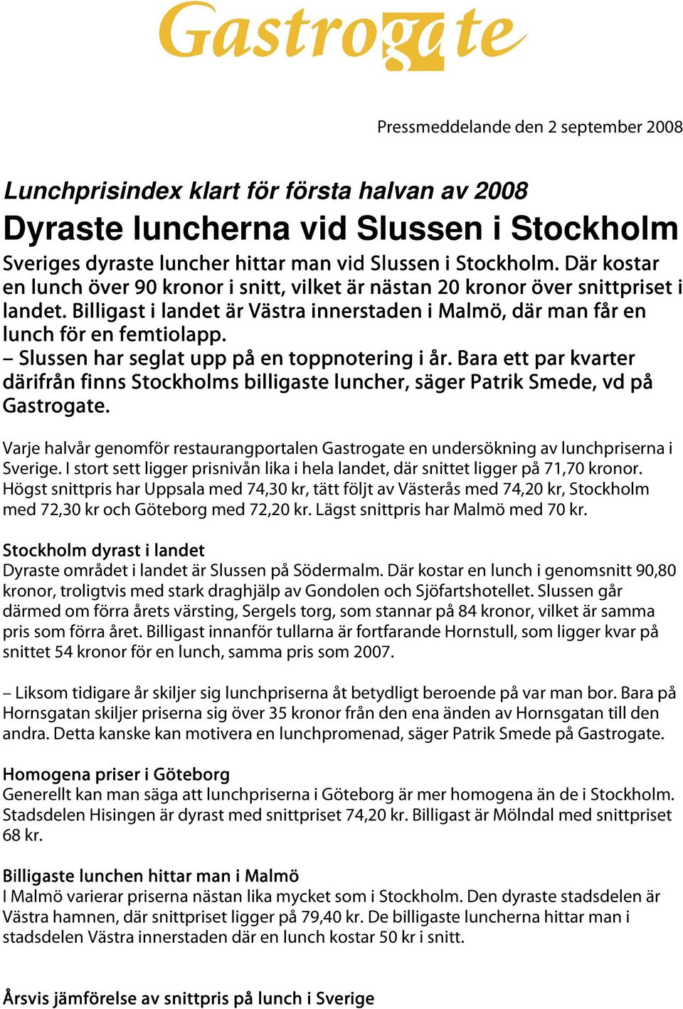 Slussen har seglat upp på en toppnotering i år. Bara ett par kvarter därifrån finns Stockholms billigaste luncher, säger Patrik Smede, e, vd på Gastrogate.