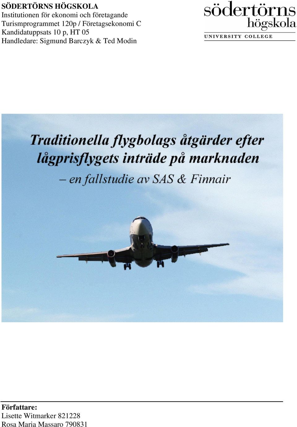 Kandidatuppsats 10 p, HT 05 Handledare: Sigmund Barczyk &
