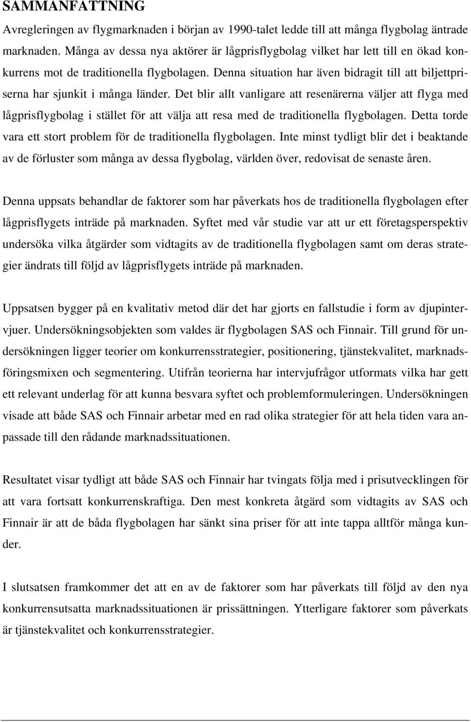 Denna situation har även bidragit till att biljettpriserna har sjunkit i många länder.