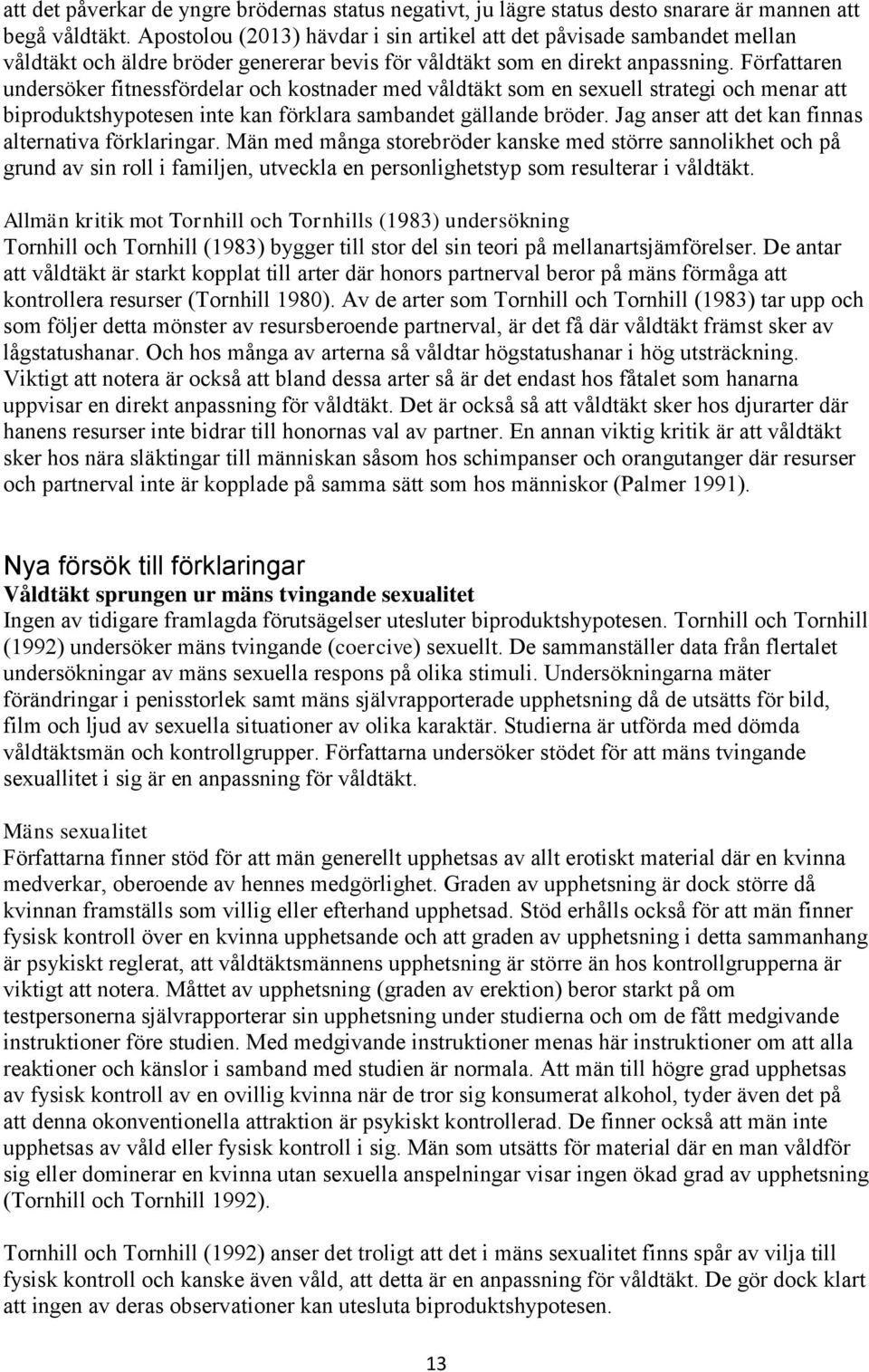 Författaren undersöker fitnessfördelar och kostnader med våldtäkt som en sexuell strategi och menar att biproduktshypotesen inte kan förklara sambandet gällande bröder.