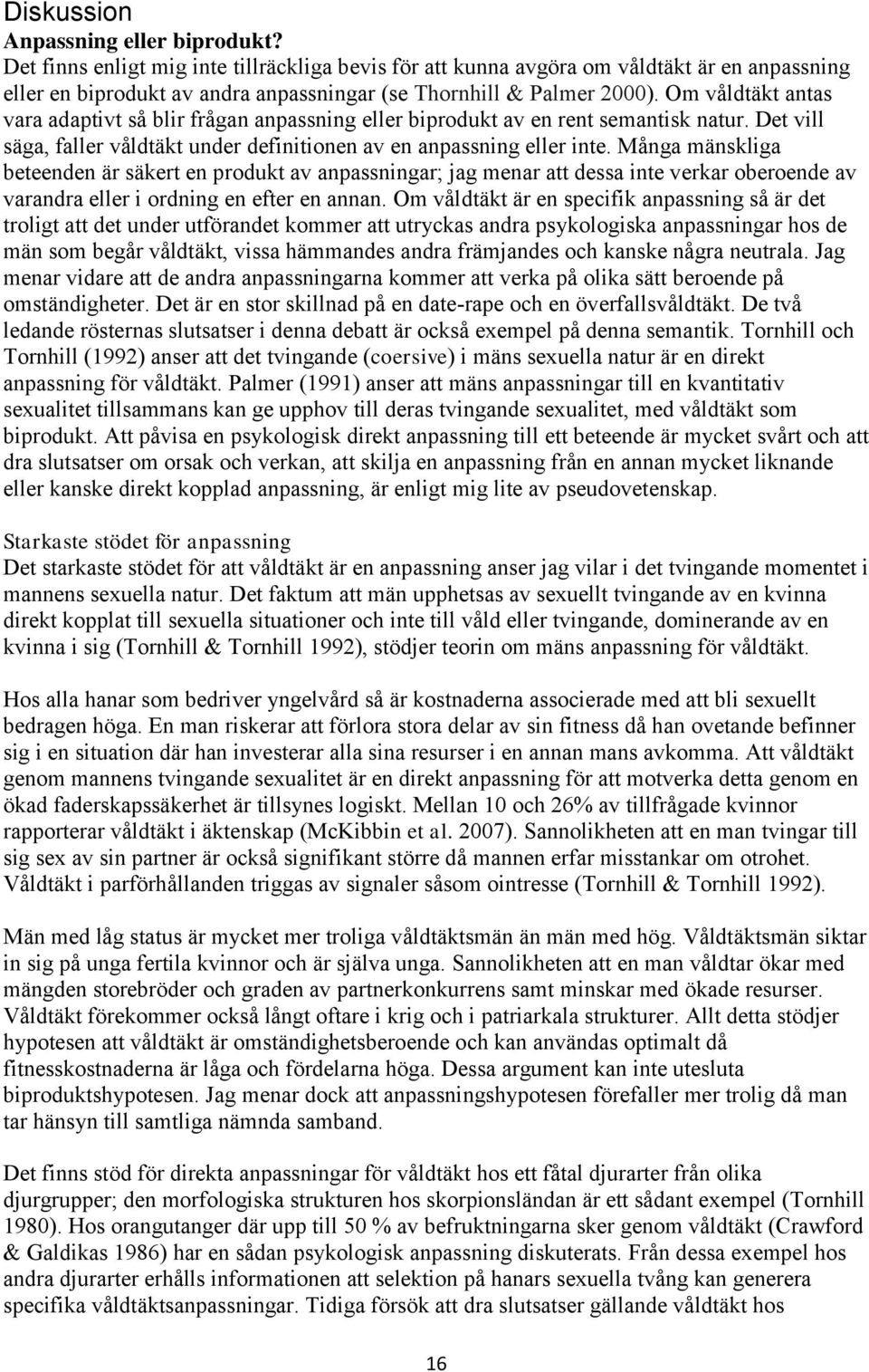 Om våldtäkt antas vara adaptivt så blir frågan anpassning eller biprodukt av en rent semantisk natur. Det vill säga, faller våldtäkt under definitionen av en anpassning eller inte.