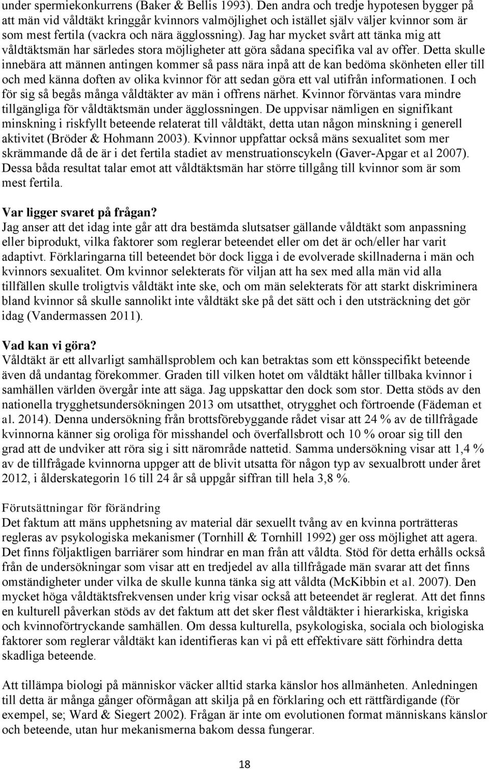 Jag har mycket svårt att tänka mig att våldtäktsmän har särledes stora möjligheter att göra sådana specifika val av offer.