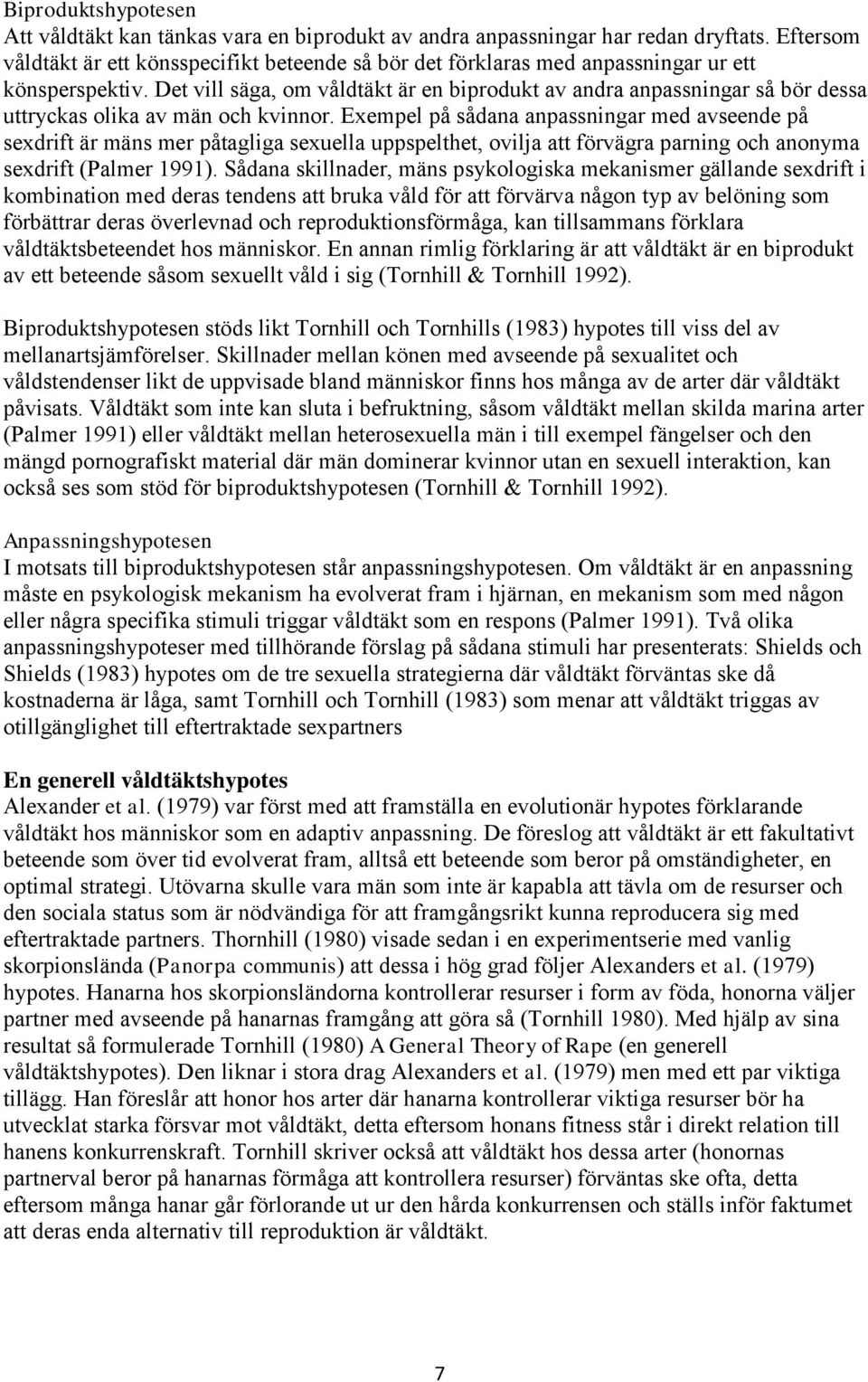 Det vill säga, om våldtäkt är en biprodukt av andra anpassningar så bör dessa uttryckas olika av män och kvinnor.
