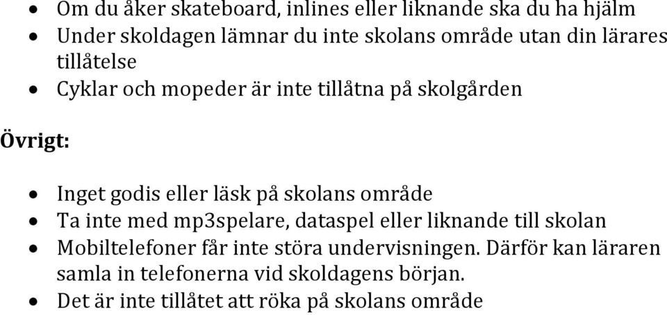 skolans område Ta inte med mp3spelare, dataspel eller liknande till skolan Mobiltelefoner får inte störa