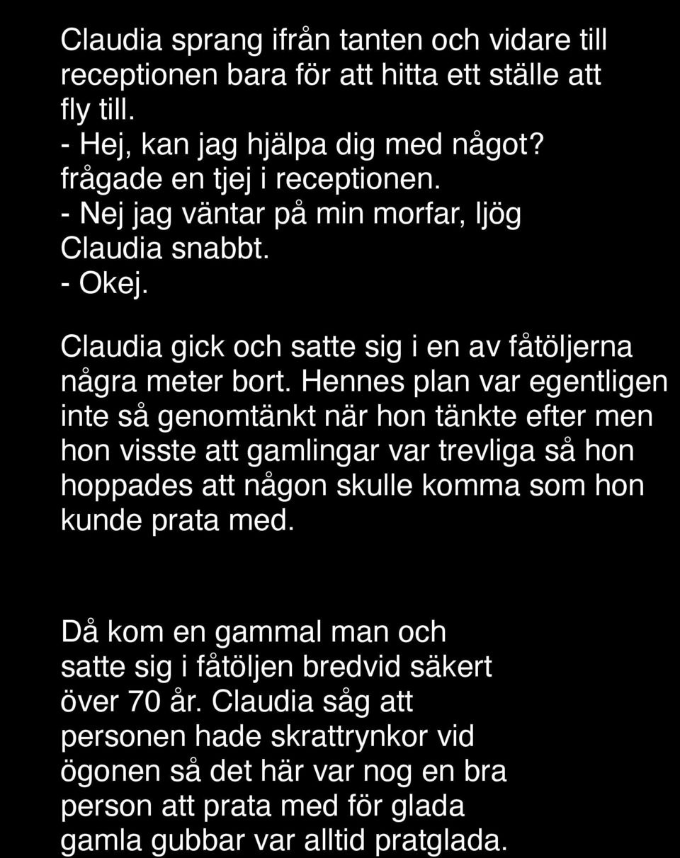 Hennes plan var egentligen inte så genomtänkt när hon tänkte efter men hon visste att gamlingar var trevliga så hon hoppades att någon skulle komma som hon kunde prata