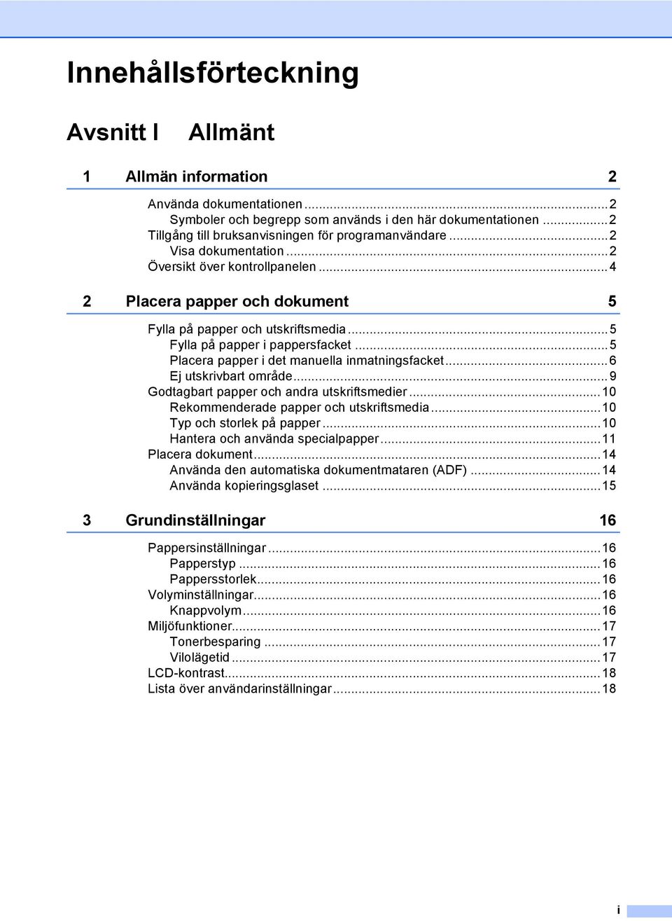 ..5 Fylla på papper i pappersfacket...5 Placera papper i det manuella inmatningsfacket... 6 Ej utskrivbart område...9 Godtagbart papper och andra utskriftsmedier.