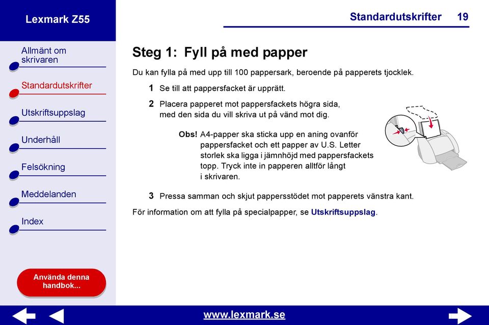 Obs! A4-papper ska sticka upp en aning ovanför pappersfacket och ett papper av U.S.