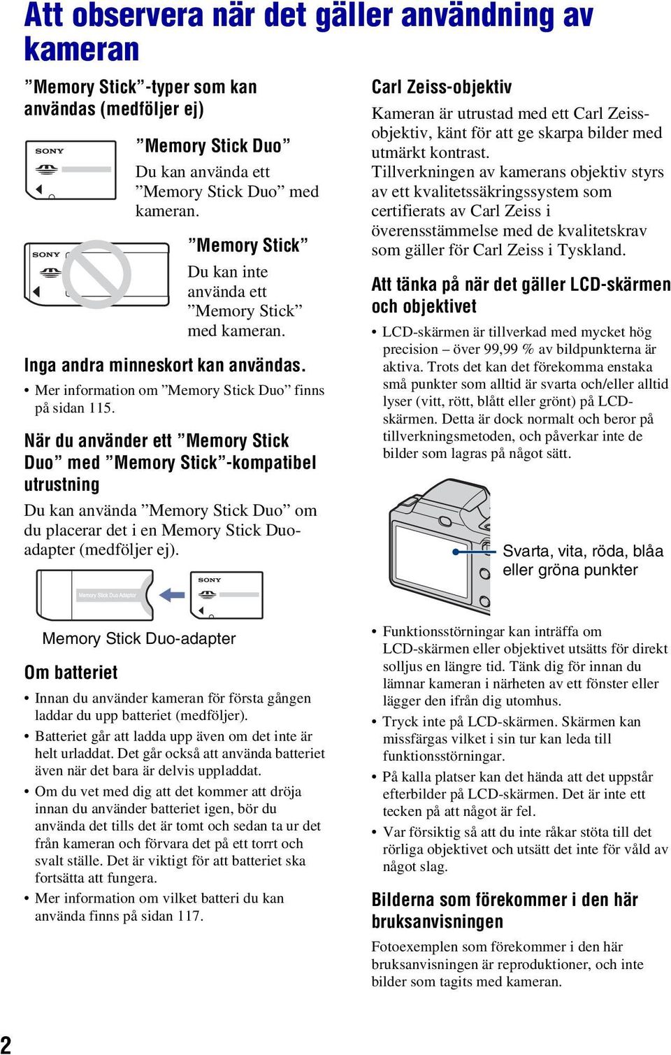 När du använder ett Memory Stick Duo med Memory Stick -kompatibel utrustning Du kan använda Memory Stick Duo om du placerar det i en Memory Stick Duoadapter (medföljer ej).