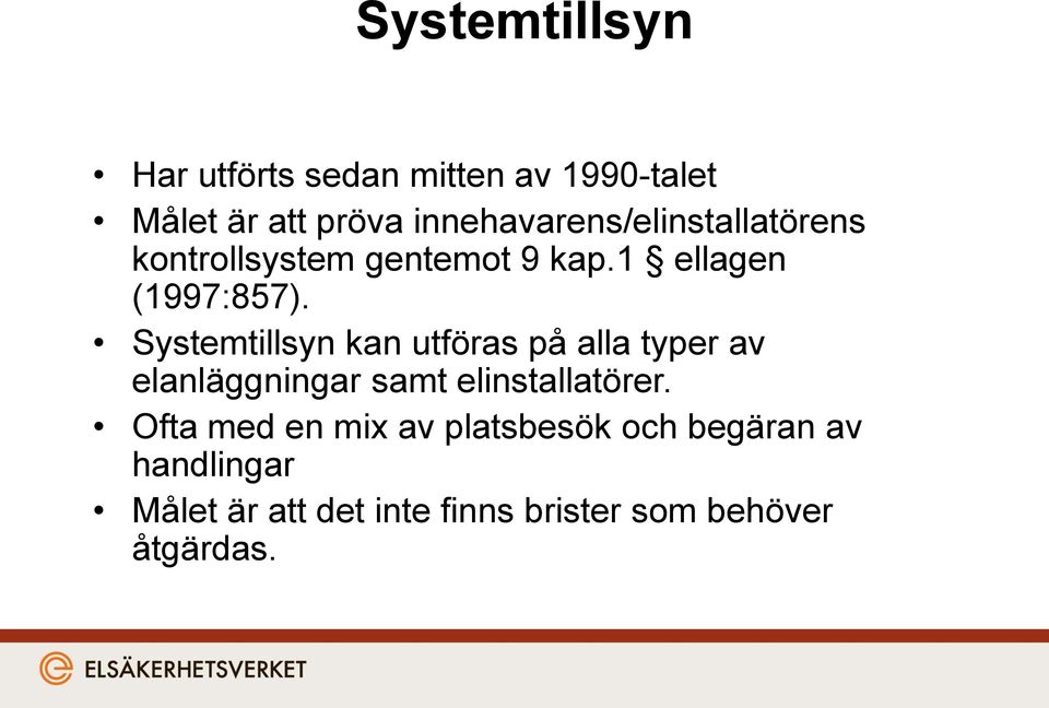 Systemtillsyn kan utföras på alla typer av elanläggningar samt elinstallatörer.