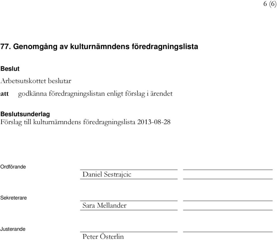 föredragningslistan enligt förslag i ärendet sunderlag Förslag