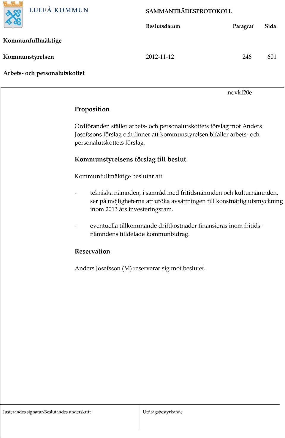 och finner att kommunstyrelsen bifaller arbets- och personalutskottets förslag.