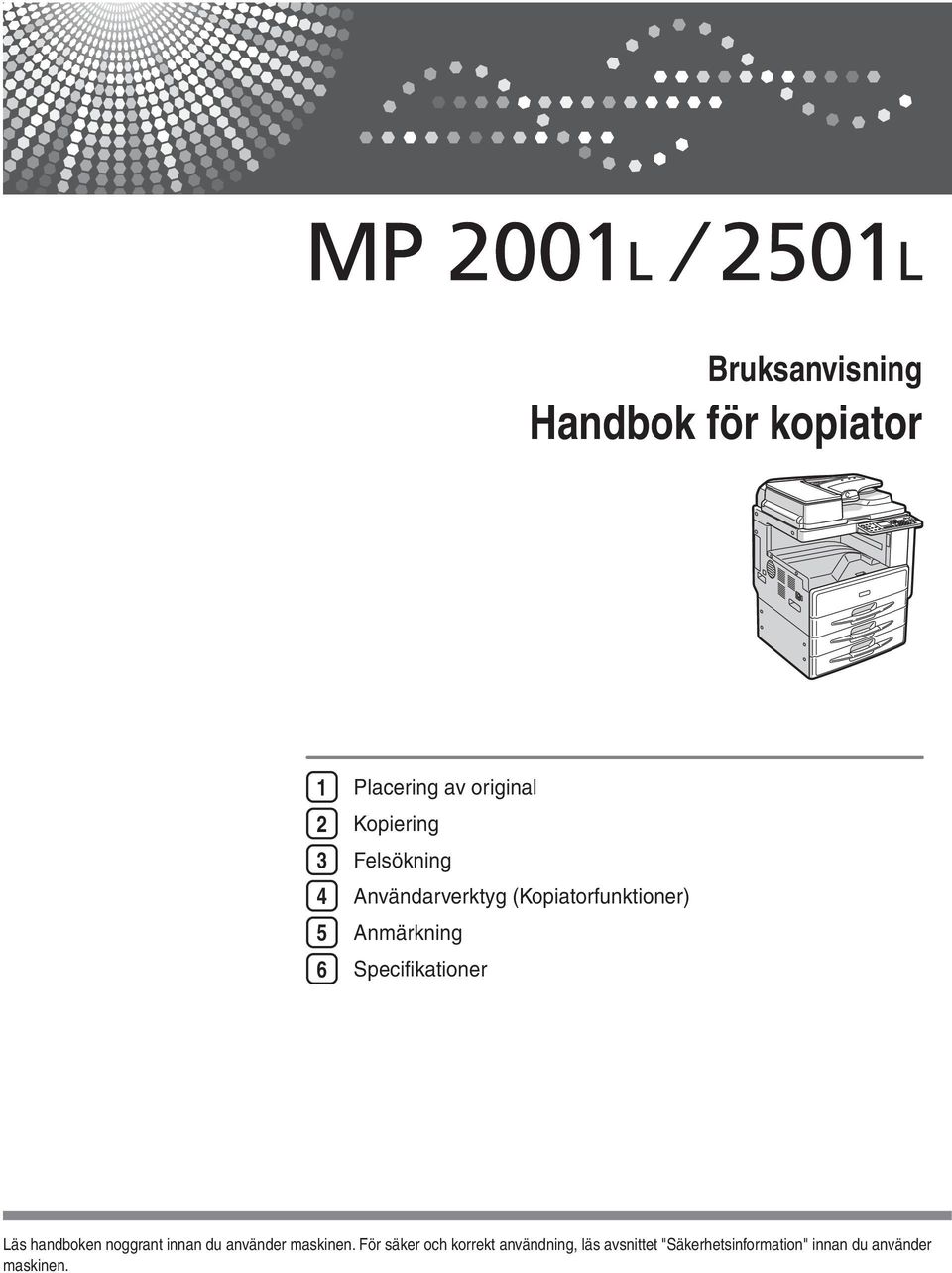 Specifikationer Läs handboken noggrant innan du använder maskinen.