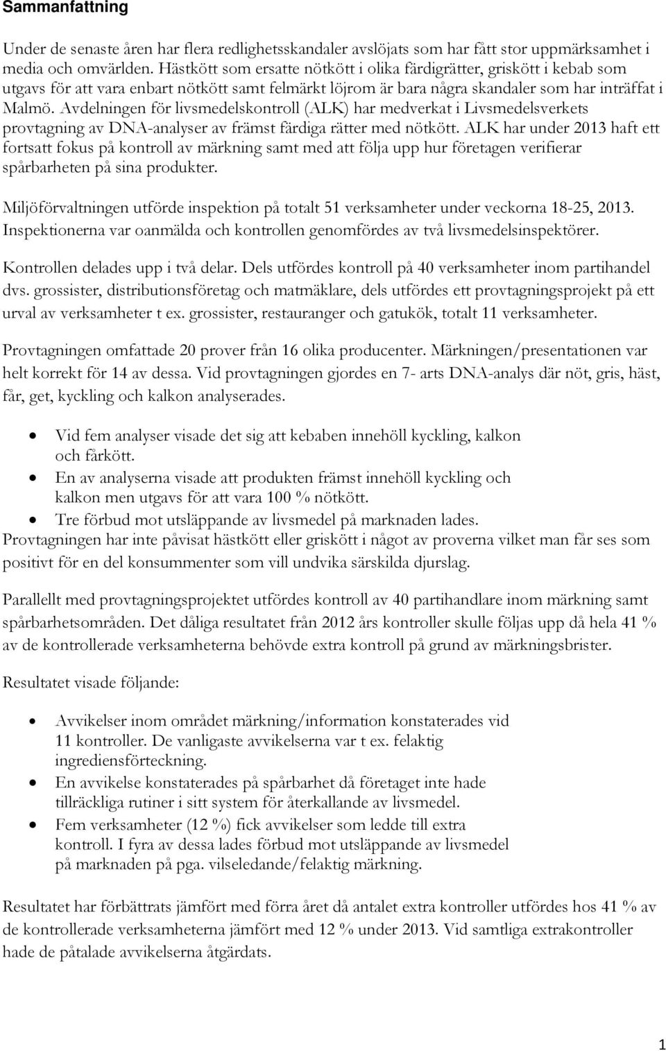 Avdelningen för livsmedelskontroll (ALK) har medverkat i Livsmedelsverkets provtagning av DNA-analyser av främst färdiga rätter med nötkött.