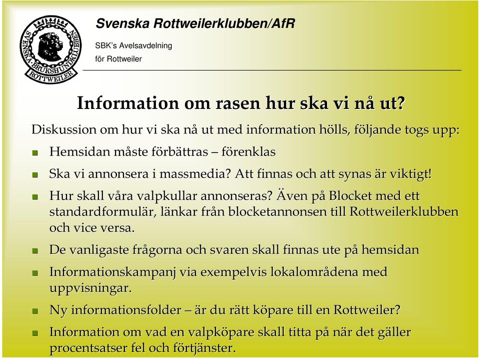 Att finnas och att synas är viktigt! t! Hur skall våra valpkullar annonseras?