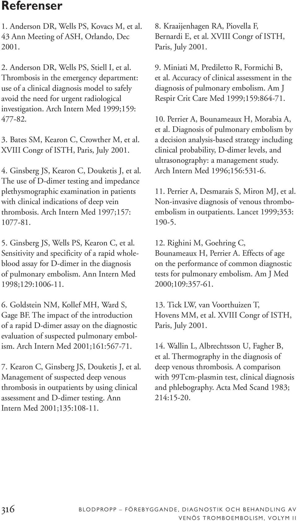 Bates SM, Kearon C, Crowther M, et al. XVIII Congr of ISTH, Paris, July 2001. 4. Ginsberg JS, Kearon C, Douketis J, et al.