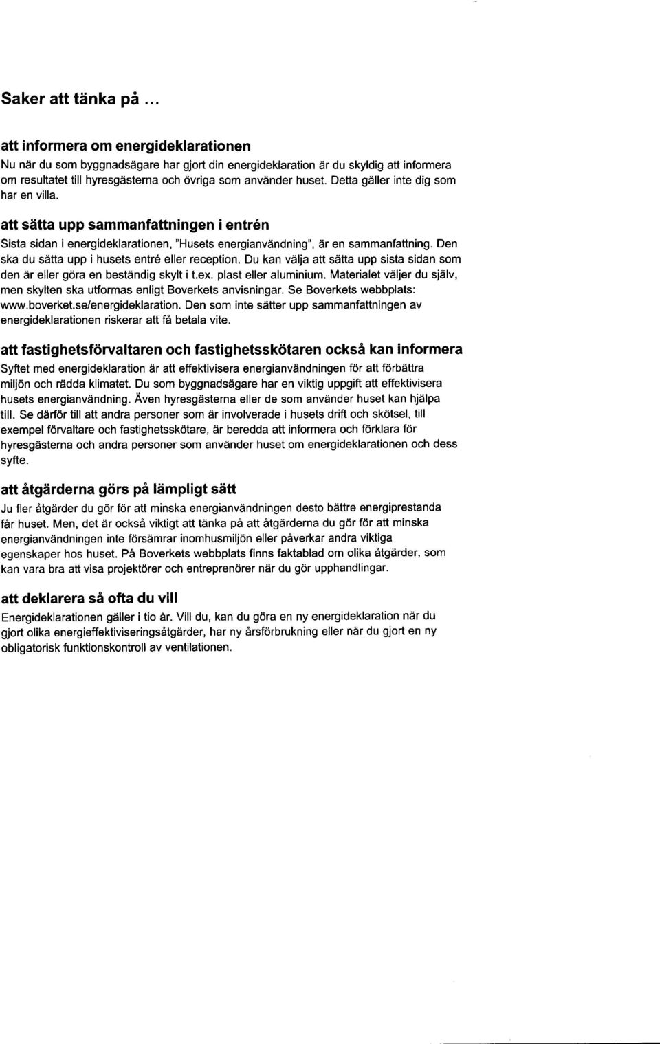 Detta giiller inte dig som har en villa. att sdtta upp sammanfattningen i entr6n Sista sidan i energideklarationen, "Husets energianvtindning", dr en sammanfattning.