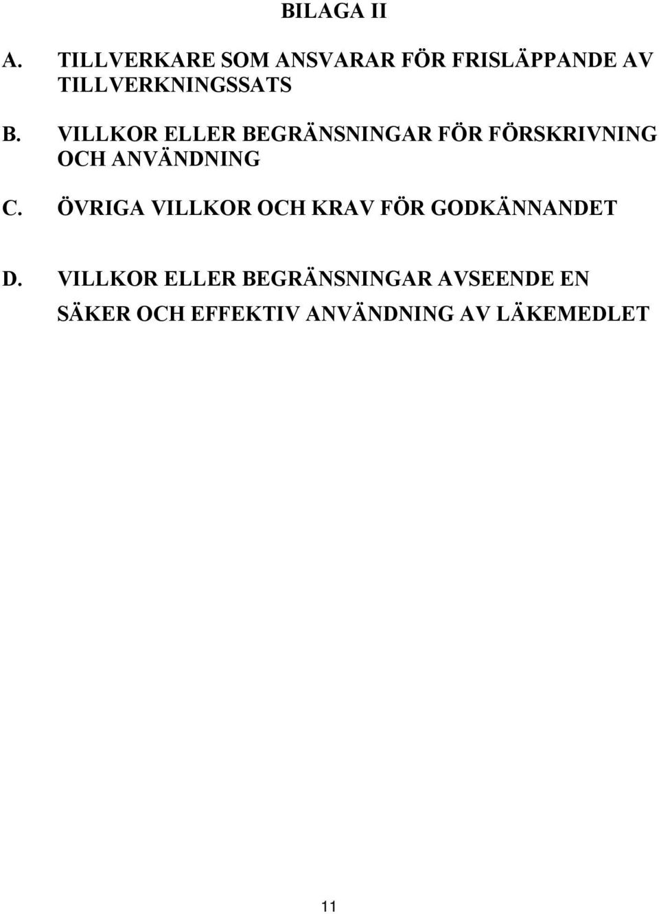 VILLKOR ELLER BEGRÄNSNINGAR FÖR FÖRSKRIVNING OCH ANVÄNDNING C.