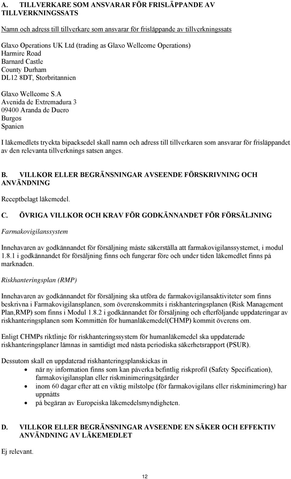 A Avenida de Extremadura 3 09400 Aranda de Duero Burgos Spanien I läkemedlets tryckta bipacksedel skall namn och adress till tillverkaren som ansvarar för frisläppandet av den relevanta tillverknings