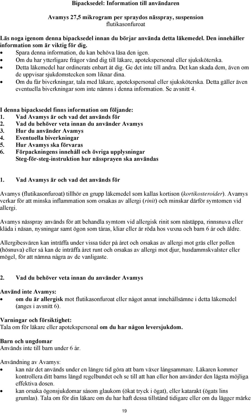 Detta läkemedel har ordinerats enbart åt dig. Ge det inte till andra. Det kan skada dem, även om de uppvisar sjukdomstecken som liknar dina.