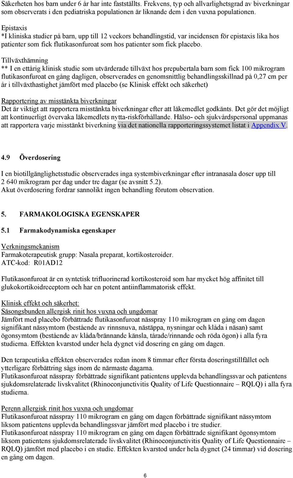 Tillväxthämning ** I en ettårig klinisk studie som utvärderade tillväxt hos prepubertala barn som fick 100 mikrogram flutikasonfuroat en gång dagligen, observerades en genomsnittlig
