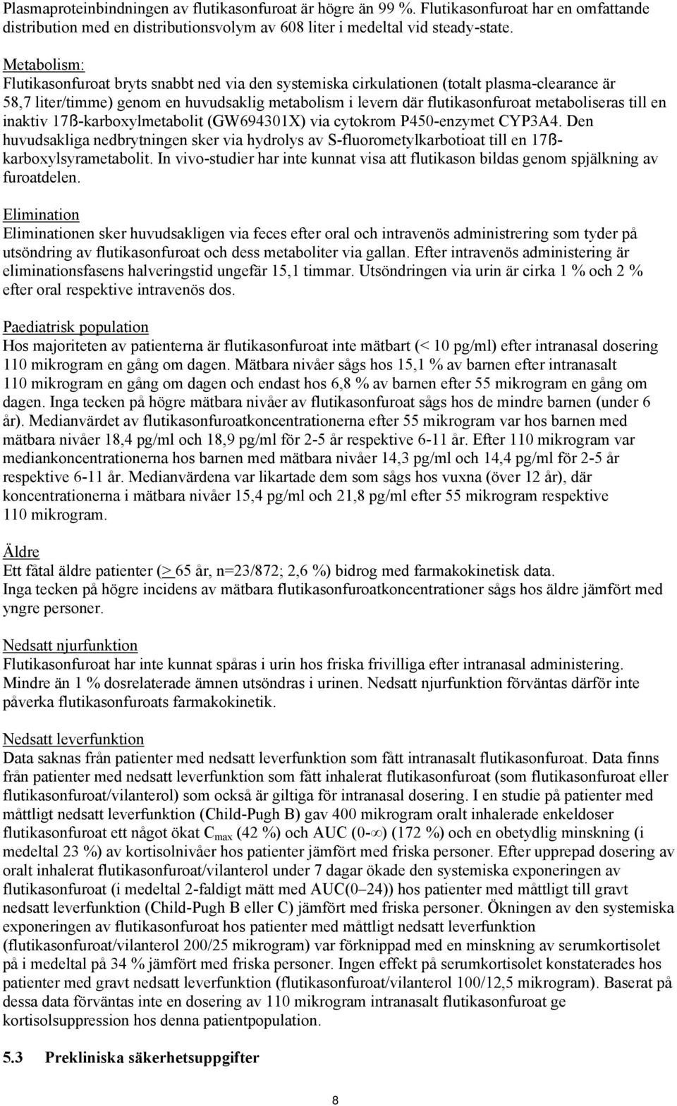 metaboliseras till en inaktiv 17ß-karboxylmetabolit (GW694301X) via cytokrom P450-enzymet CYP3A4.