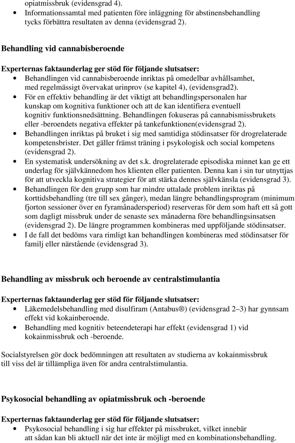 För en effektiv behandling är det viktigt att behandlingspersonalen har kunskap om kognitiva funktioner och att de kan identifiera eventuell kognitiv funktionsnedsättning.