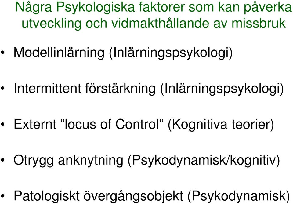 (Inlärningspsykologi) Externt locus of Control (Kognitiva teorier) Otrygg