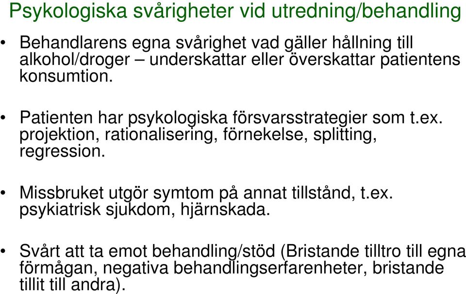 projektion, rationalisering, förnekelse, splitting, regression. Missbruket utgör symtom på annat tillstånd, t.ex.