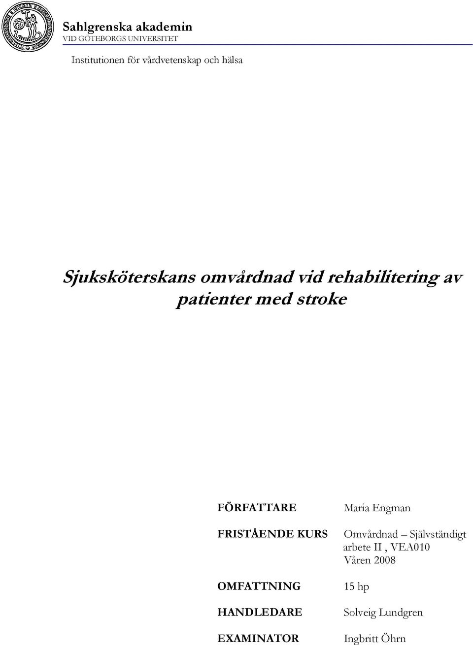 FÖRFATTARE FRISTÅENDE KURS OMFATTNING HANDLEDARE EXAMINATOR Maria Engman