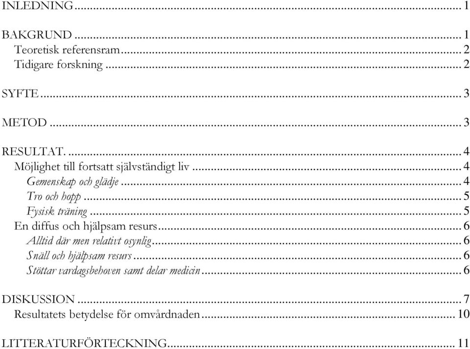 .. 5 En diffus och hjälpsam resurs... 6 Alltid där men relativt osynlig... 6 Snäll och hjälpsam resurs.