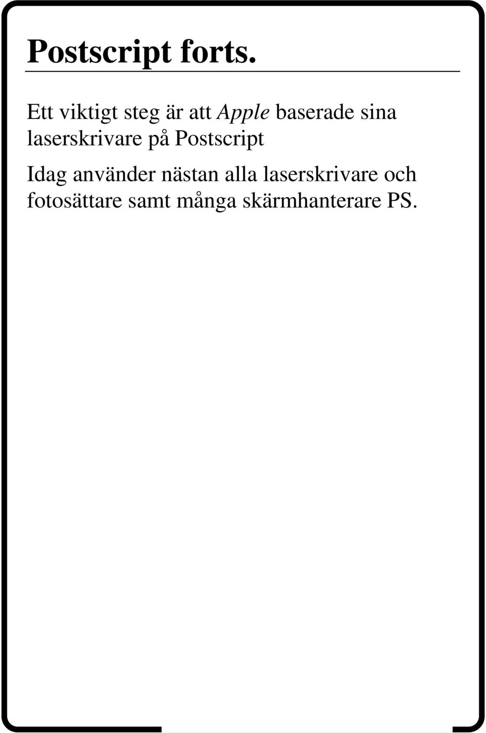 laserskrivare på Postscript Idag använder