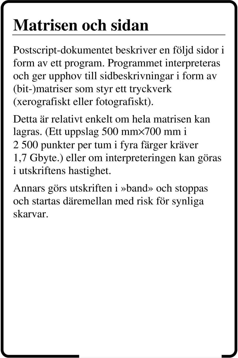 fotografiskt). Detta är relativt enkelt om hela matrisen kan lagras.