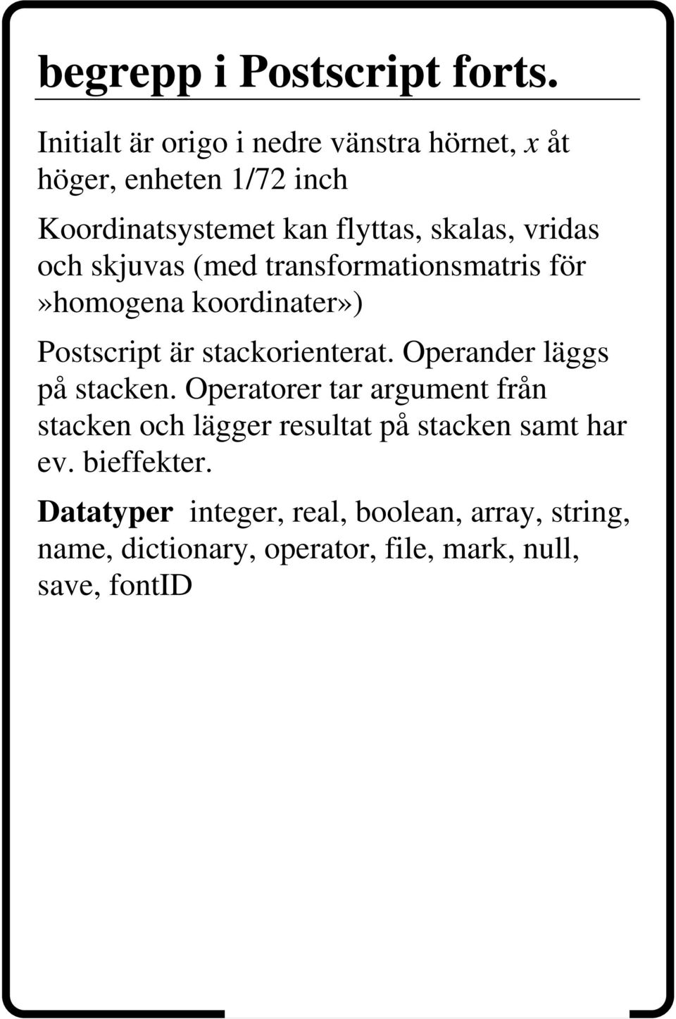 och skjuvas (med transformationsmatris för»homogena koordinater») Postscript är stackorienterat.