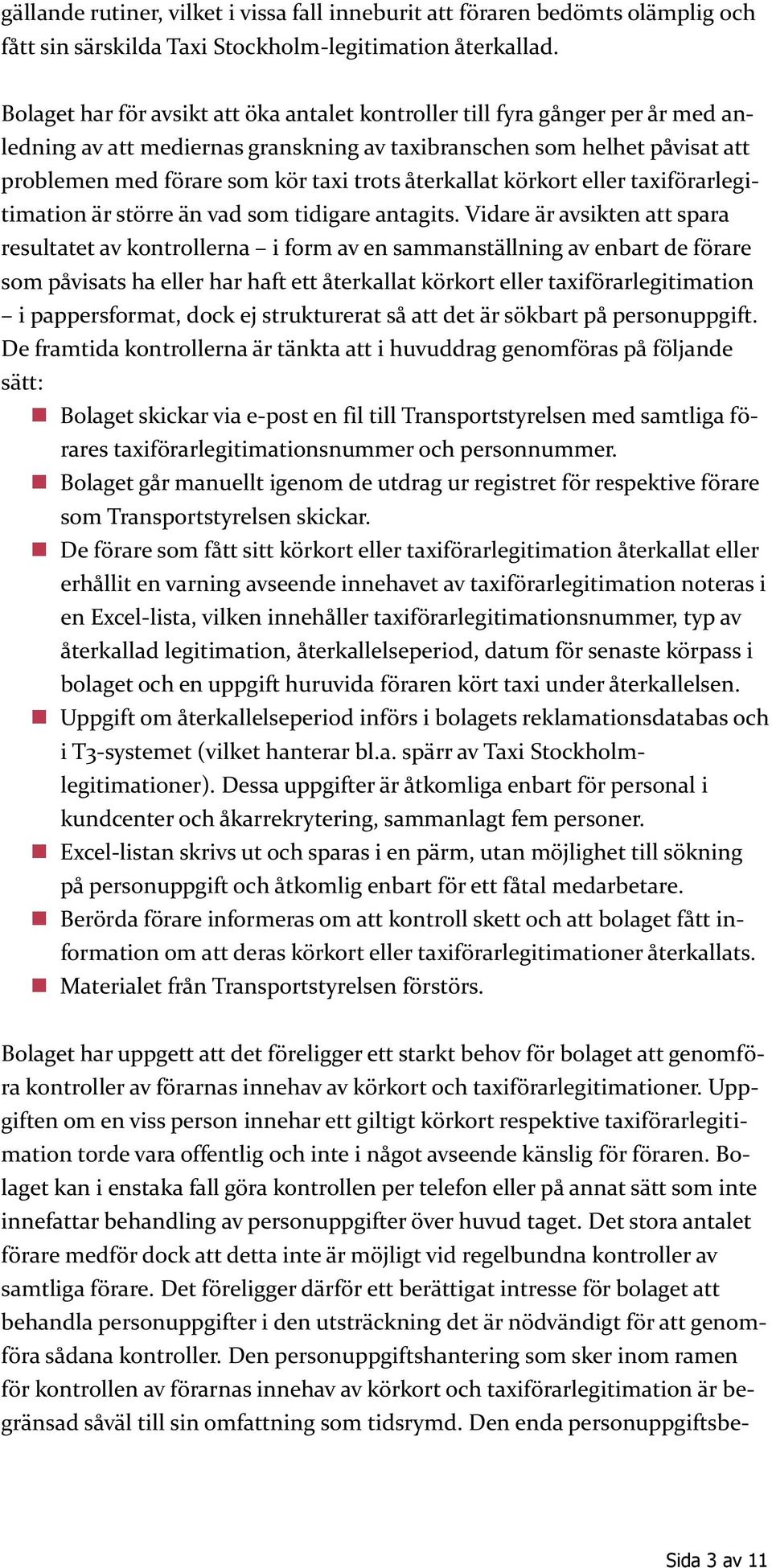 återkallat körkort eller taxiförarlegitimation är större än vad som tidigare antagits.