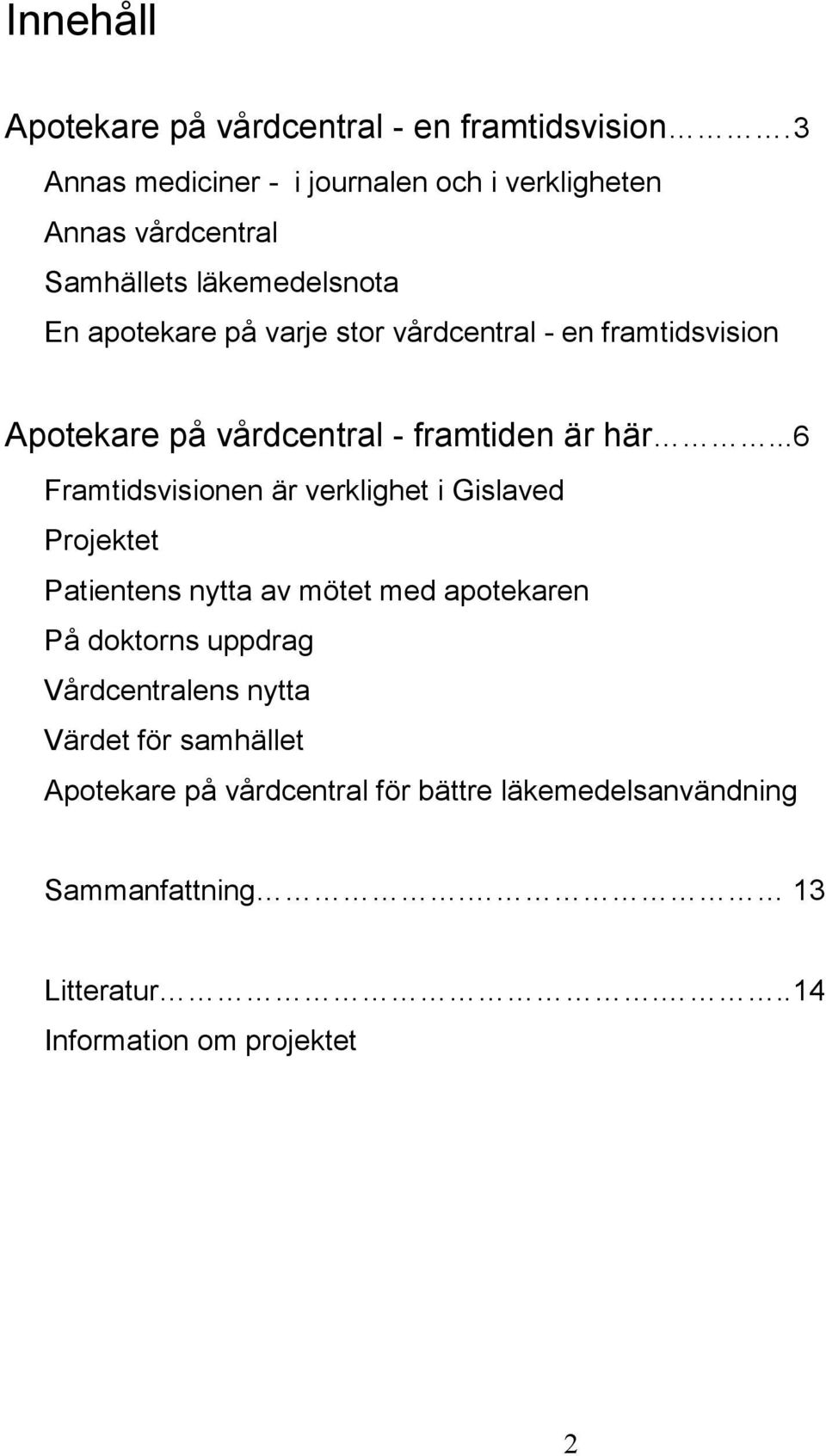 vårdcentral - en framtidsvision Apotekare på vårdcentral - framtiden är här.