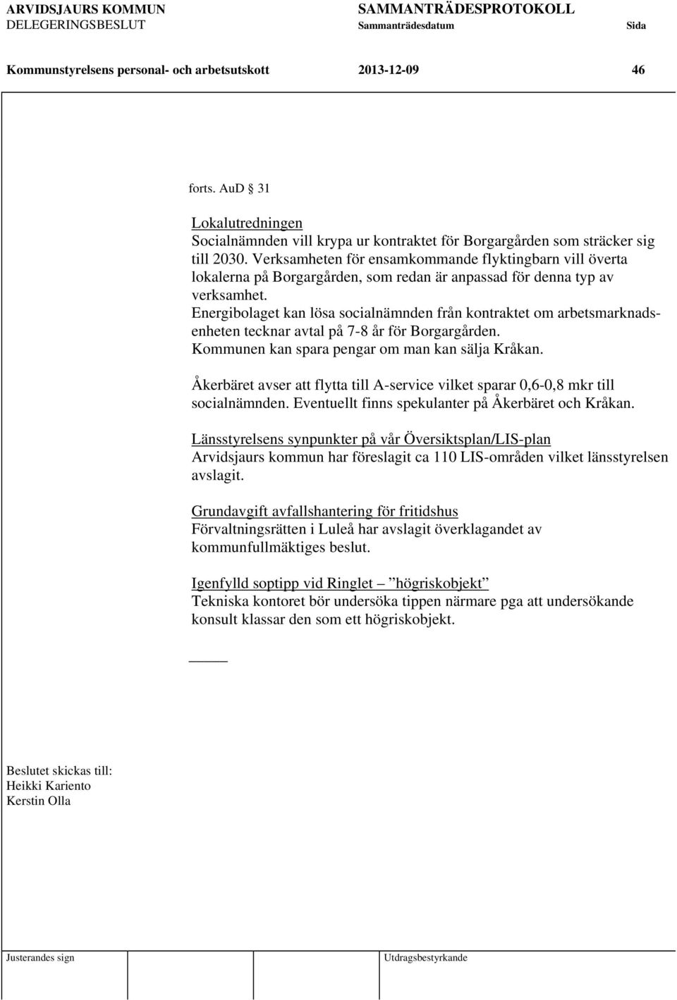 Energibolaget kan lösa socialnämnden från kontraktet om arbetsmarknadsenheten tecknar avtal på 7-8 år för Borgargården. Kommunen kan spara pengar om man kan sälja Kråkan.