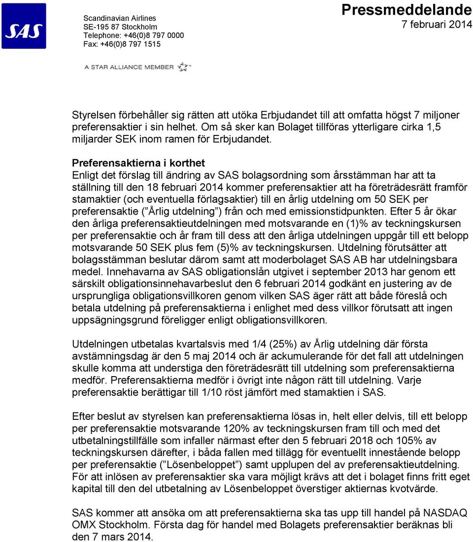 Preferensaktierna i korthet Enligt det förslag till ändring av SAS bolagsordning som årsstämman har att ta ställning till den 18 februari 2014 kommer preferensaktier att ha företrädesrätt framför