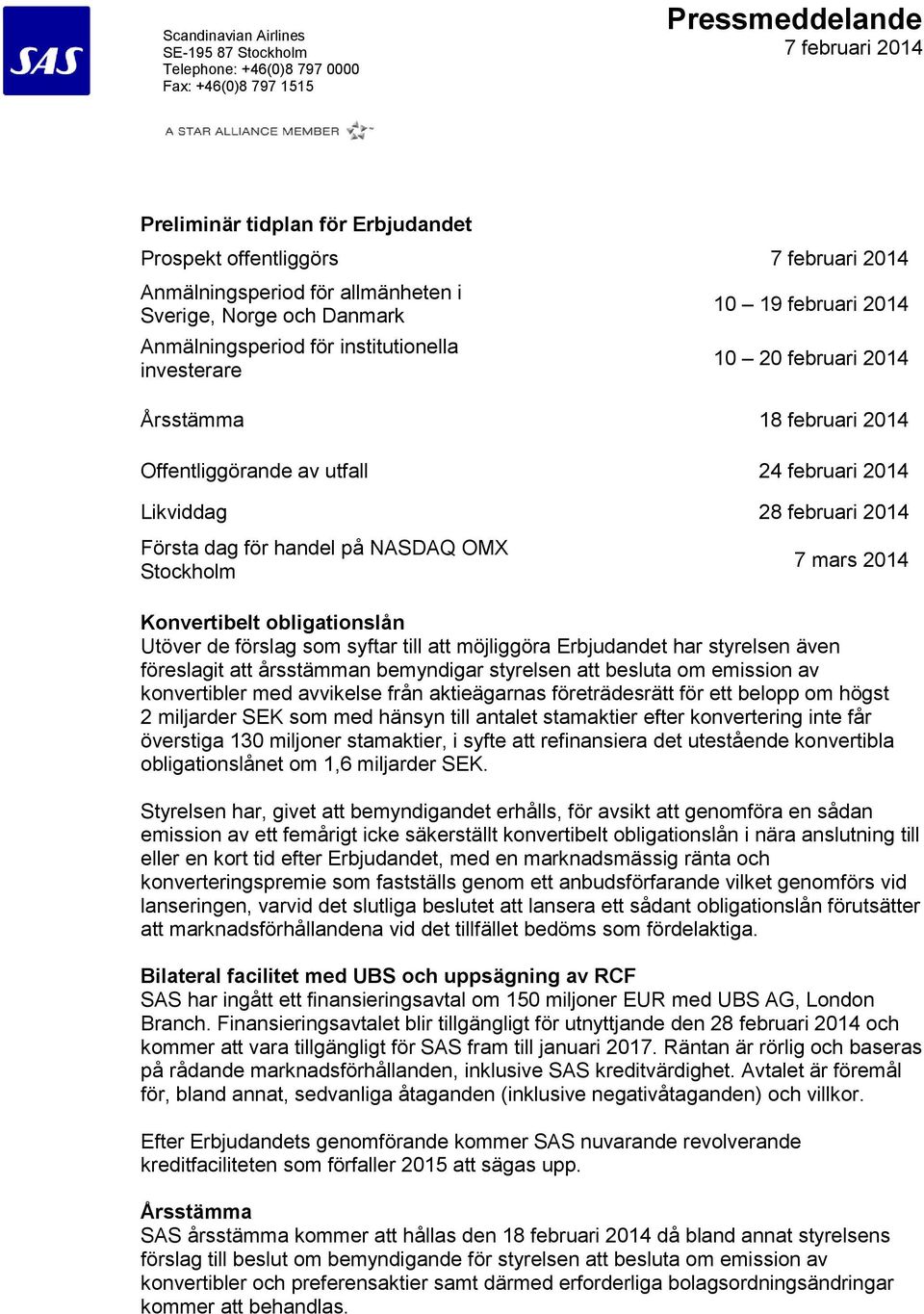 Utöver de förslag som syftar till att möjliggöra Erbjudandet har styrelsen även föreslagit att årsstämman bemyndigar styrelsen att besluta om emission av konvertibler med avvikelse från aktieägarnas
