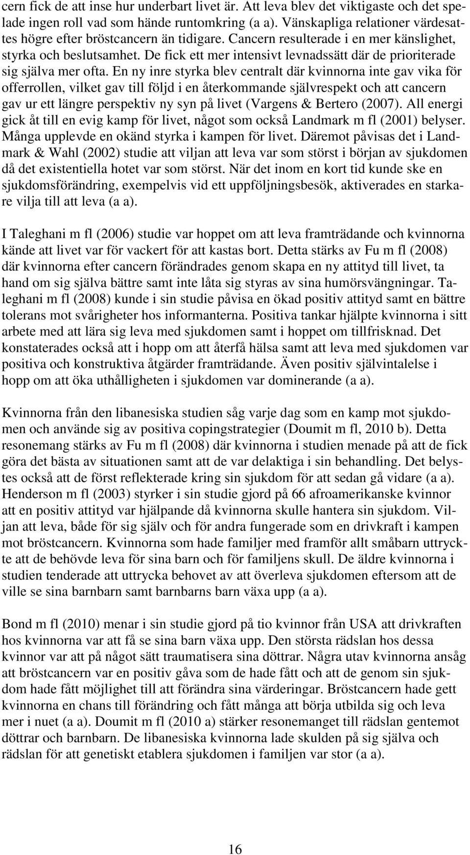 De fick ett mer intensivt levnadssätt där de prioriterade sig själva mer ofta.