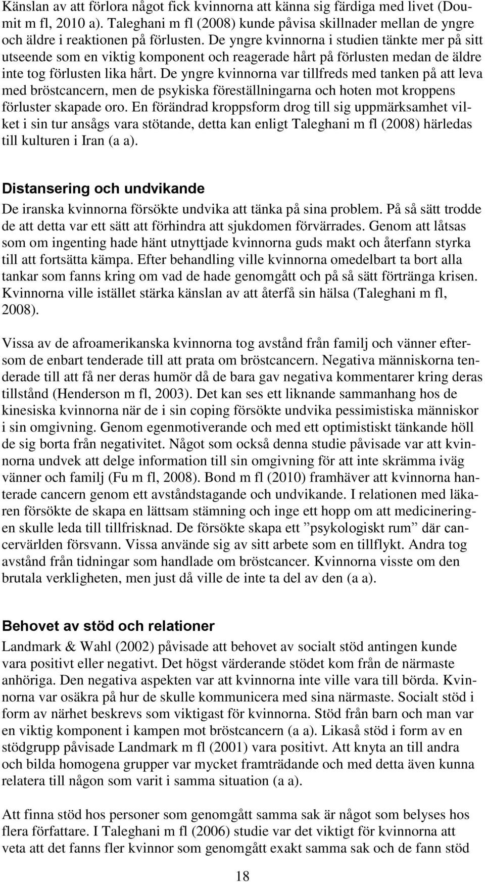 De yngre kvinnorna var tillfreds med tanken på att leva med bröstcancern, men de psykiska föreställningarna och hoten mot kroppens förluster skapade oro.