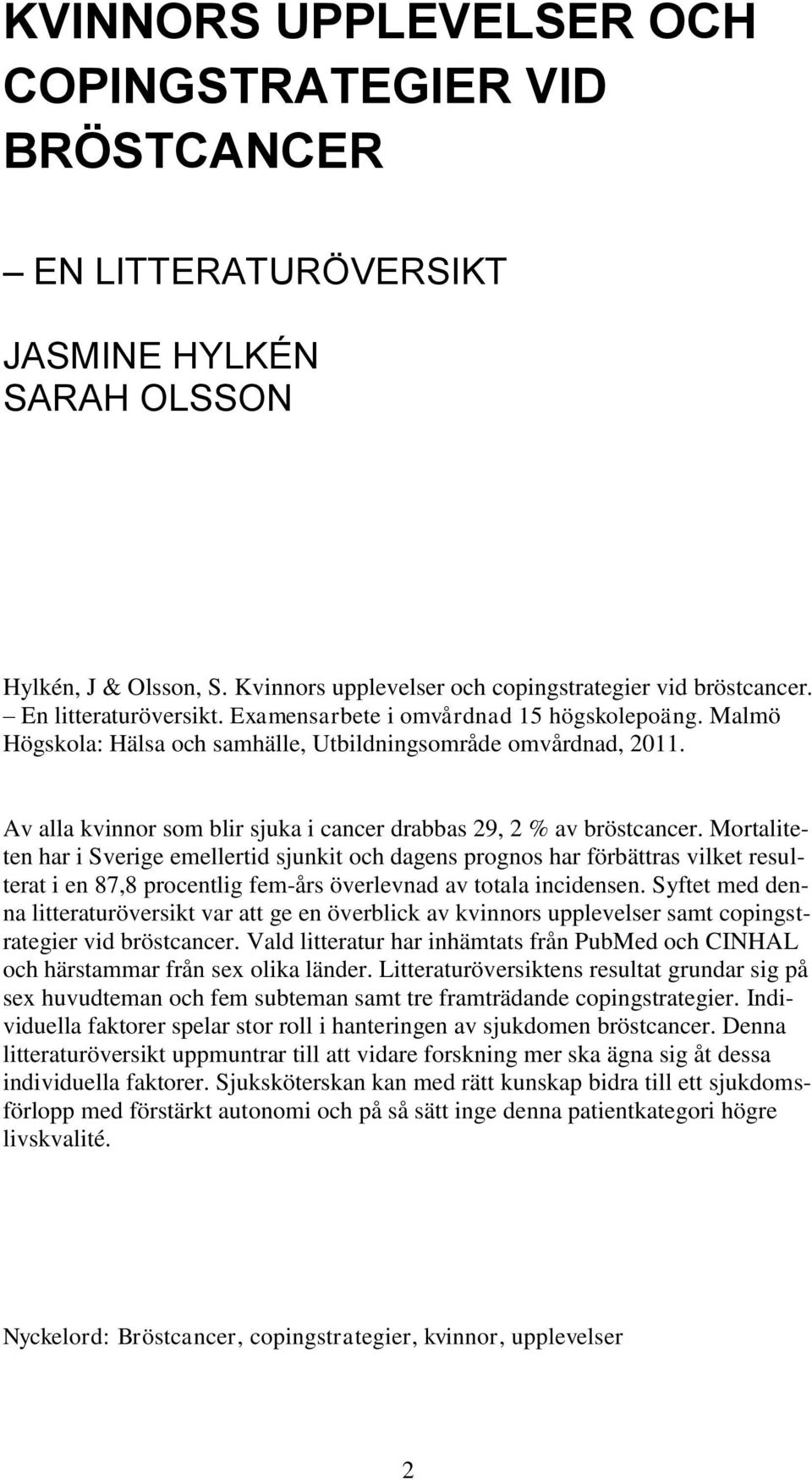 Av alla kvinnor som blir sjuka i cancer drabbas 29, 2 % av bröstcancer.