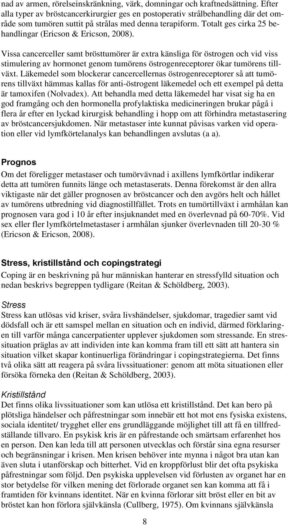 Totalt ges cirka 25 behandlingar (Ericson & Ericson, 2008).